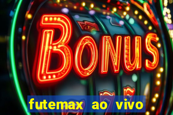 futemax ao vivo futebol ao vivo